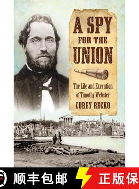 【3-4周达】A Spy for the Union : The Life and Execution of Timothy Webster [9780786474905]