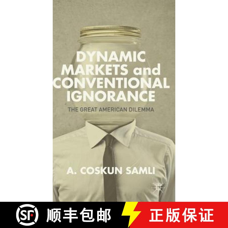 【3-4周达】Dynamic Markets and Conventional Ignorance: The Great American Dilemma [9781137372550]