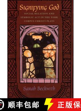 预订 Signifying God: Social Relation and Symbolic ACT in the York Corpus Christi Plays [9780226041346]
