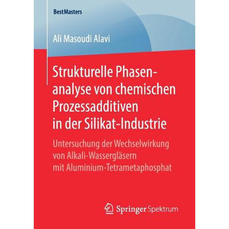 【4周达】Strukturelle Phasenanalyse Von Chemischen Prozessadditiven in Der Silikat-Industrie: Untersu... [9783658256937] 书籍/杂志/报纸 科学技术类原版书 原图主图