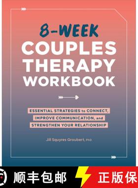 预订 8-Week Couples Therapy Workbook: Essential Strategies to Connect, Improve Communication, and Str... [9781638079484]