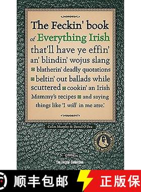 【3-4周达】Feckin' Book of Everything Irish: that'll have ye effin' an' blindin' wojus slang - blathe... [9781847170521]