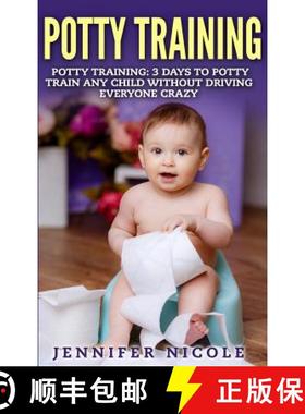 预订 Potty Training: 3 Days to Potty Train Any Child Without Driving Everyone Crazy (Revised and Expa... [9781947667075]