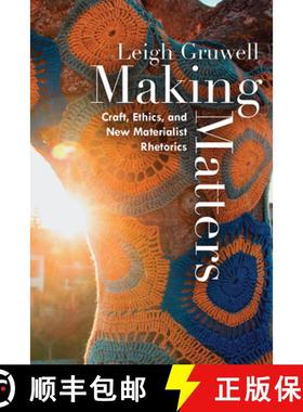 【3-4周达】Making Matters: Craft, Ethics, and New Materialist Rhetorics [9781646422548]