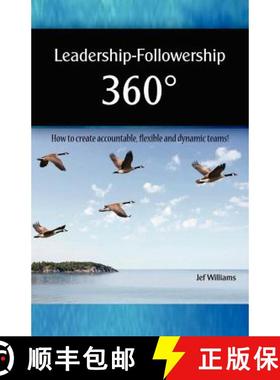 预订 Leadership - Followership 360: How to Create Accountable, Flexible and Dynamic Teams [9780615471877]