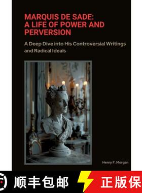 预订 Marquis de Sade: A Life of Power and Perversion: A Deep Dive into His Controversial Writings and... [9783384384768]