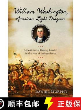 【3-4周达】William Washington, American Light Dragoon: A Continental Cavalry Leader in the War of Ind... [9781594163432]