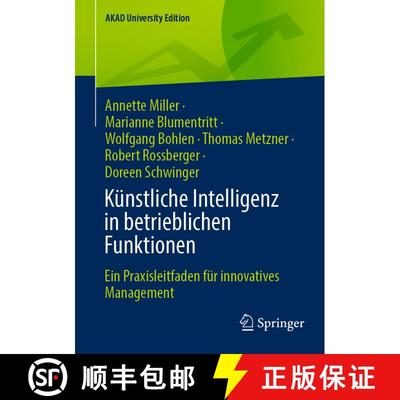 【3-4周达】Künstliche Intelligenz in betrieblichen Funktionen: Ein Praxisleitfaden für innovatives ... [9783658483814]
