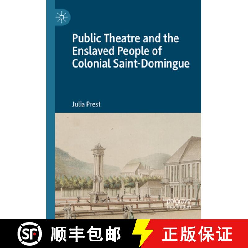 【3-4周达】Public Theatre and the Enslaved People of Colonial Saint-Domingue [9783031226939]