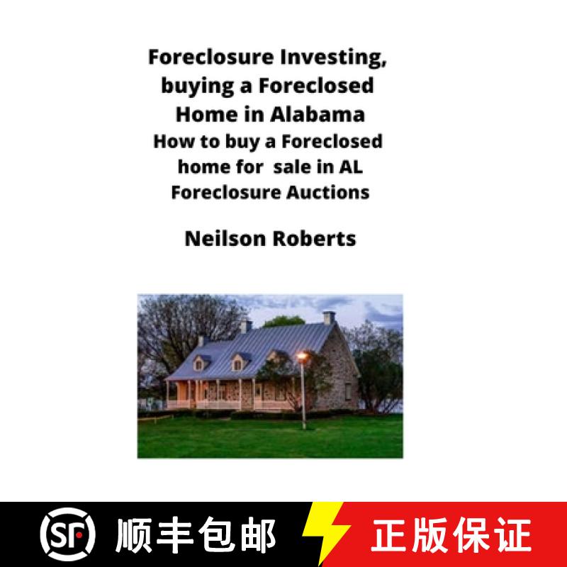 【3-4周达】Foreclosure Investing, buying a Foreclosed Home in Alabama: How to buy a Foreclosed home f... [9781951929275]