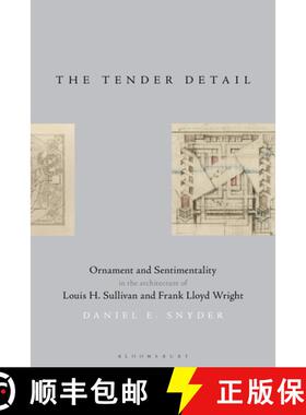 预订 The Tender Detail: Ornament and Sentimentality in the Architecture of Louis H. Sullivan and Fran... [9781350236714]