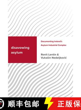 【3-4周达】Disavowing Asylum : Documenting Ireland's Asylum Industrial Complex [9781786612526]