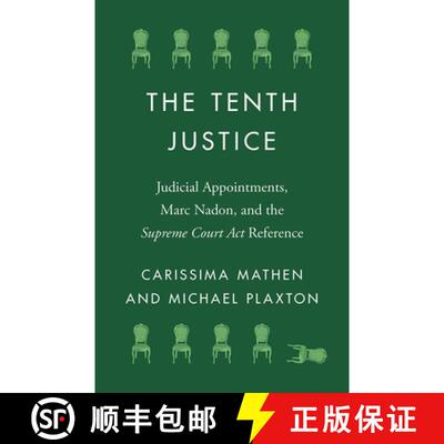 【3-4周达】精装 The Tenth Justice: Judicial Appointments, Marc Nadon, and the Supreme Court ACT Refer... [9780774864275]
