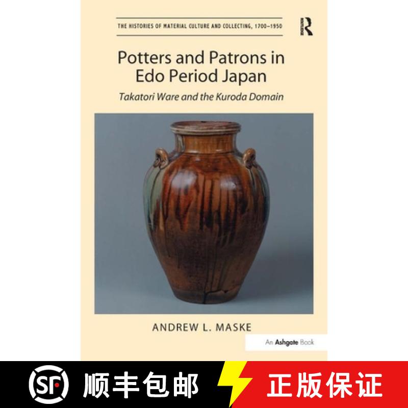 【4周达】Potters and Patrons in EDO Period Japan: Takatori Ware and the Kuroda Domain [9781409407560]