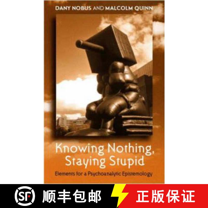 【3-4周达】Knowing Nothing, Staying Stupid: Elements for a Psychoanalytic Epistemology [9781583918678]