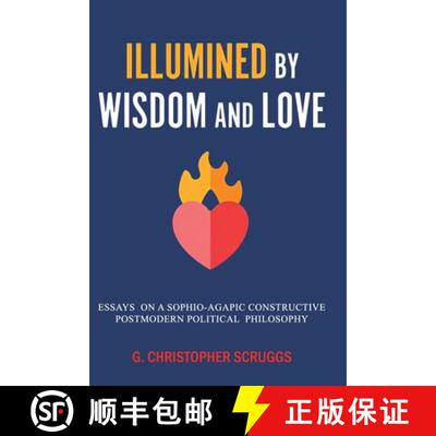 【3-4周达】Illumined by Wisdom and Love: Essays on a Sophio-Agapic Constructive Postmodern Political ... [9781638681908]