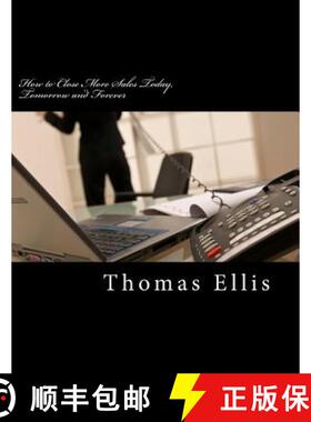 预订 How to Close More Sales Today, Tomorrow and Forever: A Repeatable System that Guarantees Great R... [9780615908335]