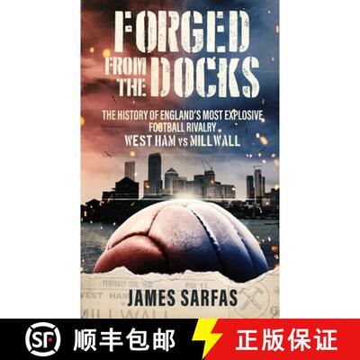 【3-4周达】Forged From The Docks: The history of England's most explosive football rivalry. West Ham ... [9781913454579]