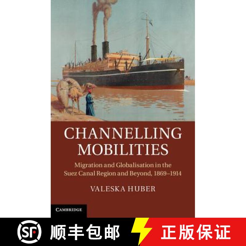 【3-4周达】Channelling Mobilities: Migration and Globalisation in the Suez Canal Region and Beyond, 1... [9781107030602]