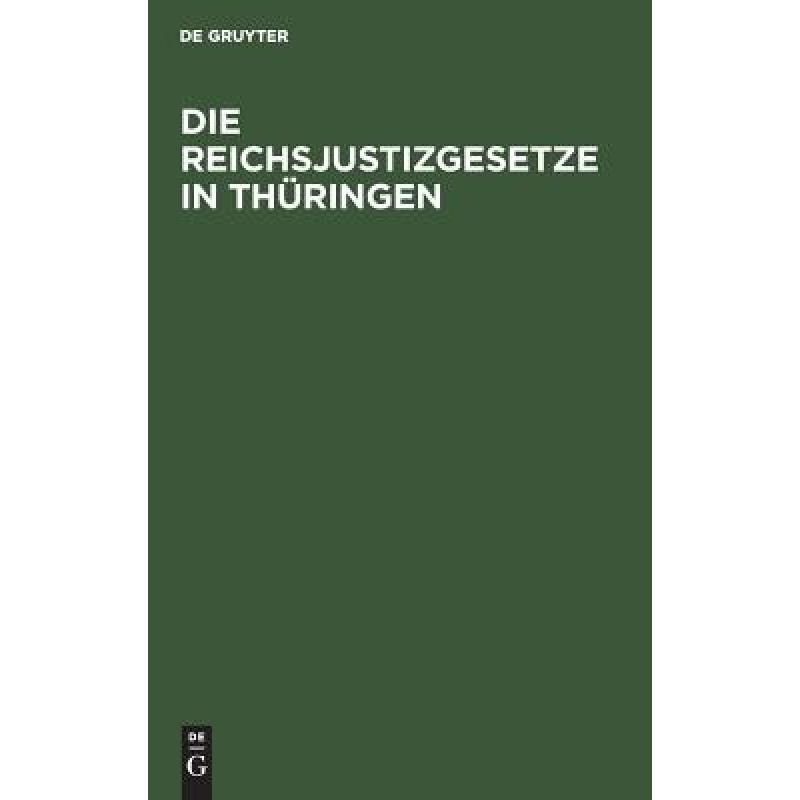 预订 Die Reichsjustizgesetze in Th ringen : Insbesondere in Den F rstenth mern Reuss Und Schwarzburg [9783111269177]