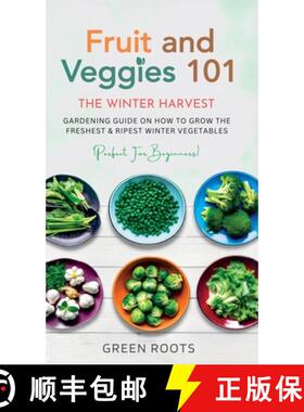 预订 Fruit & Veggies 101 - The Winter Harvest: Gardening Guide on How to Grow the Freshest & Ripest W... [9781739167721]