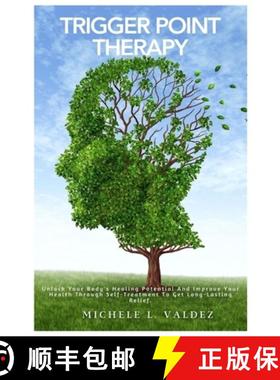 预订 Trigger Point Therapy: Unlock Your Body's Healing Potential And Improve Your Health Through Self... [9781685224011]