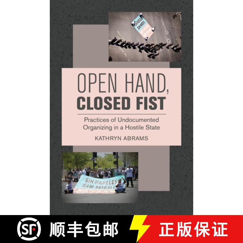 预订 Open Hand, Closed Fist: Practices of Undocumented Organizing in a Hostile State [9780520384415]