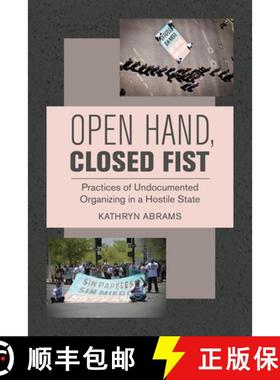 预订 Open Hand, Closed Fist: Practices of Undocumented Organizing in a Hostile State [9780520384415]