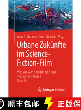【3-4周达】Urbane Zukünfte Im Science-Fiction-Film: Was Wir Vom Kino Für Die Stadt Von Morgen Lerne... [9783662610367]