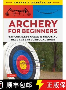 【3-4周达】Archery for Beginners: The Complete Guide to Shooting Recurve and Compound Bows [9780804851534]