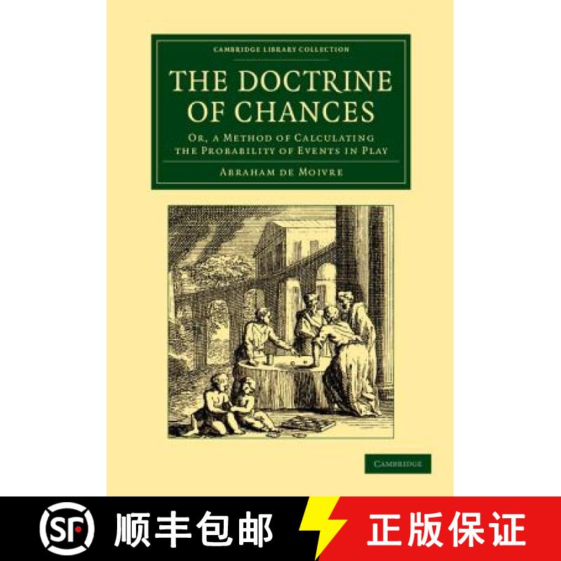预订 Doctrine of Chances: Or, a Method of Calculating the Probability of Events in Play - The Doctrin... [9781108061803]