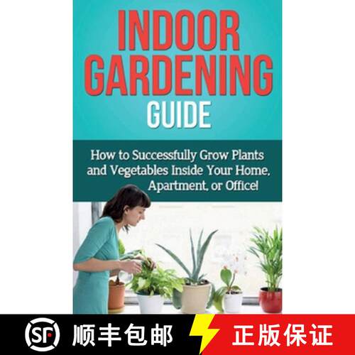 【3-4周达】Indoor Gardening Guide: How to successfully grow plants and vegetables inside your home, a... [9781761030550]