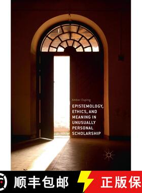 【3-4周达】Epistemology, Ethics, and Meaning in Unusually Personal Scholarship [9783030088422]