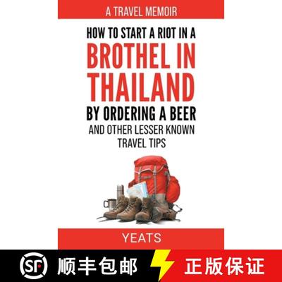 【4周达】How to Start a Riot in a Brothel in Thailand by Ordering a Beer and Other Lesser Known Trave... [9798215299111]