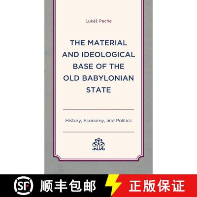 【3-4周达】The Material and Ideological Base of the Old Babylonian State : History, Economy, and Poli... [9781498559874]