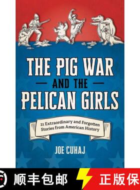 【3-4周达】The Pig War and the Pelican Girls : 21 Extraordinary and Forgotten Stories from American H... [9781493088270]