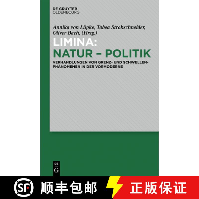 【2-3周达】Limina: Natur - Politik: Verhandlungen Von Grenz- Und Schwellenphänomenen in Der Vormoderne [9783110602524]