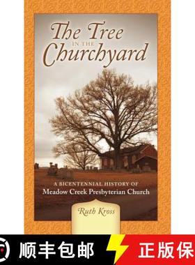 【3-4周达】The Tree in the Churchyard: A Bicentennial History of Meadow Creek Presbyterian Church [9781449738860]