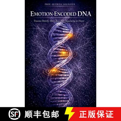 【3-4周达】Emotion-Encoded DNA: Trauma Directly Alters Base-Pair Sequencing in Hours [9798233780479]