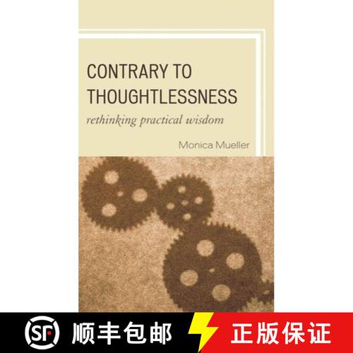 【3-4周达】精装 Contrary to Thoughtlessness : Rethinking Practical Wisdom [9780739146156]