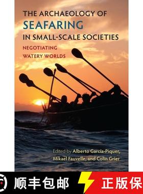 【3-4周达】The Archaeology of Seafaring in Small-Scale Societies: Negotiating Watery Worlds [9780813079493]