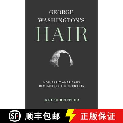 【3-4周达】George Washington's Hair: How Early Americans Remembered the Founders [9780813946504]