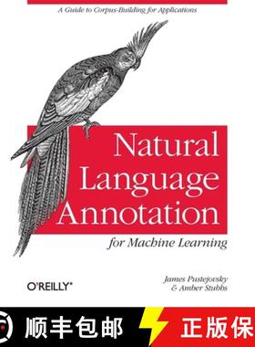 预订 Natural Language Annotation for Machine Learning: A Guide to Corpus-Building for Applications [9781449306663]