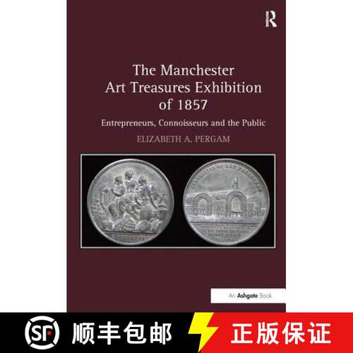 【3-4周达】The Manchester Art Treasures Exhibition of 1857: Entrepreneurs, Connoisseurs and the Public [9781138272828]