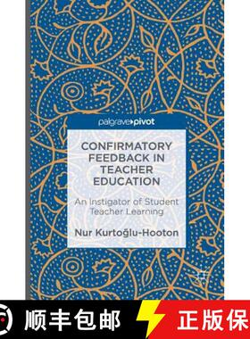 【3-4周达】Confirmatory Feedback in Teacher Education : An Instigator of Student Teacher Learning [9781137524386]