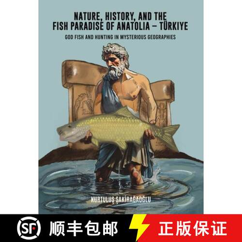 【3-4周达】Nature, History, and the Fish Paradise of Anatolia – Turkiye: God Fish and Hunting in Mys... [9798895438763]
