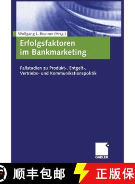 【3-4周达】Erfolgsfaktoren Im Bankmarketing: Fallstudien Zu Produkt-, Entgelt-, Vertriebs- Und Kommun... [9783409126359]