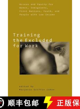 【3-4周达】Training the Excluded for Work: Access and Equity for Women, Immigrants, First Nations, Yo... [9780774810067]
