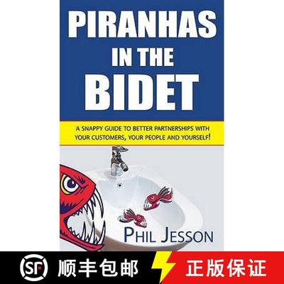 【3-4周达】Piranhas in the Bidet: A Snappy Guide to Better Partnerships with Your Customers, Your Peo... [9781906710262]