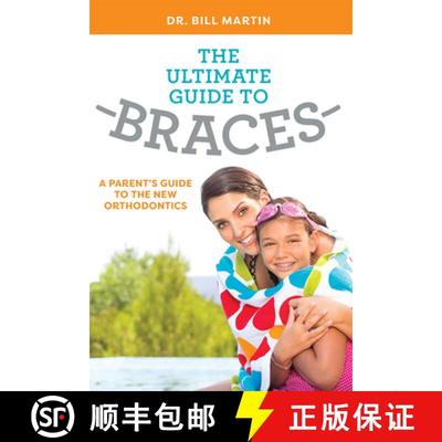【3-4周达】The Ultimate Guide To Braces : A Parent's Guide To The New Orthodontics [9781599329338]